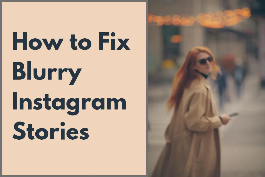 How to Fix Blurry Instagram Stories: Top 6 Ways That Work!