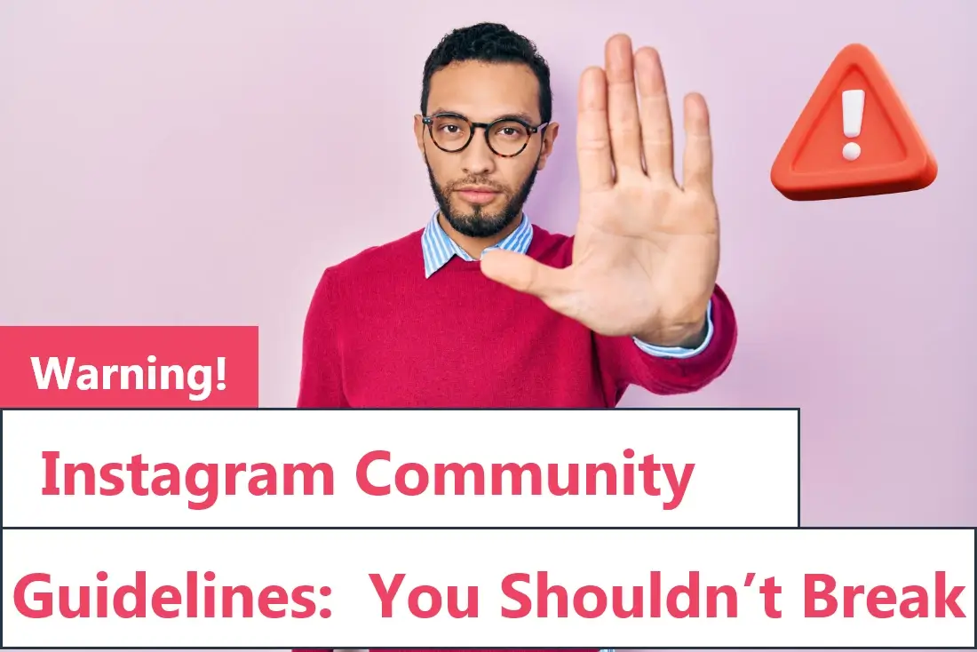 Instagram Community Guidelines:  You Shouldn’t Break, WARNING!