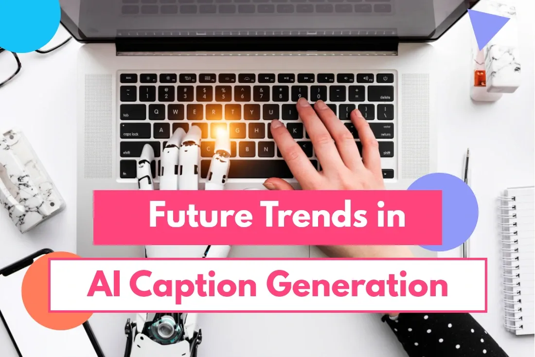 What Are the Future Trends in AI-Driven Caption Generation for Maximizing Social Media Engagement?